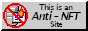 an 88 by 31 button saying 'this is an anti-N F T site' on it, on a grey background