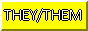 an 88 by 31 button that says 'they/them' in white text with a black border, on a bright yellow background